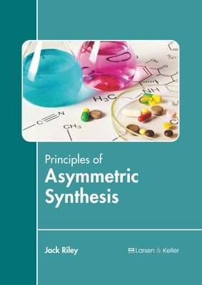 Principles of Asymmetric Synthesis by Riley, Jack