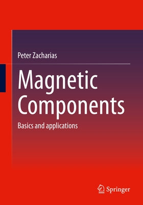 Magnetic Components: Basics and Applications by Zacharias, Peter