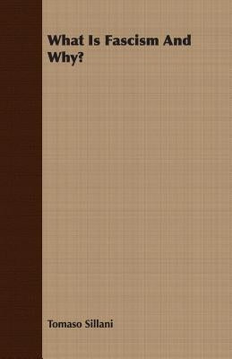 What Is Fascism and Why? by Sillani, Tomaso