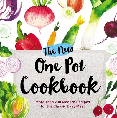 The New One Pot Cookbook: More Than 200 Modern Recipes for the Classic Easy Meal by Adams Media