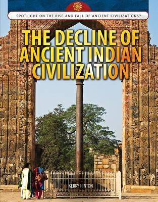 The Decline of Ancient Indian Civilization by Hinton, Kerry