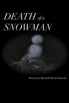 Death of a Snowman: What the puddle had to say... by Moore-Kondo, Raundi Kai