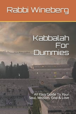 Kabbalah For Dummies: An Easy Guide To Your Soul, Mission, God & Love by Wineberg, Rabbi Zevi
