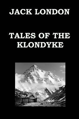 TALES OF THE KLONDYKE By JACK LONDON: The God of His Fathers by London, Jack