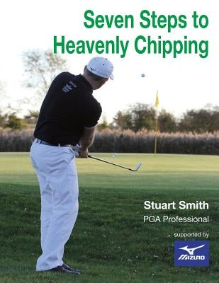 Seven Steps to Heavenly Chipping by Milledge, Adrian
