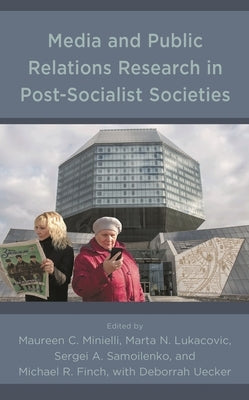Media and Public Relations Research in Post-Socialist Societies by Minielli, Maureen C.