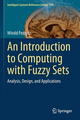 An Introduction to Computing with Fuzzy Sets: Analysis, Design, and Applications by Pedrycz, Witold