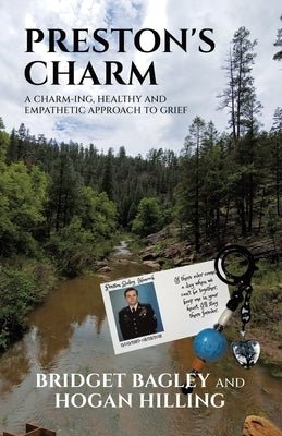 Preston's Charm: A Charm-ing, Healthy and Empathetic Approach to Grief by Bagley, Bridget
