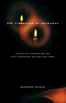 Treasures of Darkness: A Spiritual Companion for Life's Watching and Waiting Times by Moses, Barbara
