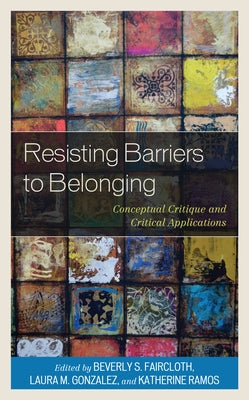 Resisting Barriers to Belonging: Conceptual Critique and Critical Applications by Faircloth, Beverly S.