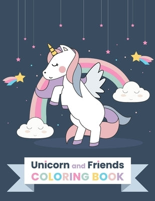 Unicorn and Friends Coloring Book: Cute Unicorns and Wannabe Unicorns to Color For Girls Aged 4 to 8 - Unicorn Friends who want to be Unicorns are an by Press, Blue Hills