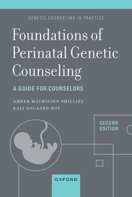 Foundations of Perinatal Genetic Counseling, 2nd Edition: A Guide for Counselors by Roy, Kali Bogaard