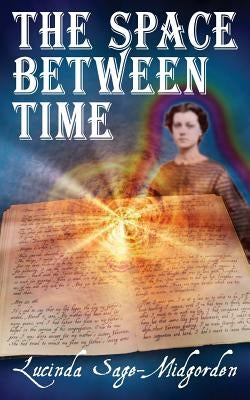 The Space Between Time by Sage-Midgorden, Lucinda