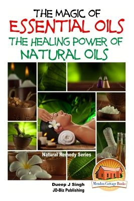 The Magic of Essential oils - The Healing Power of Natural Oils by Davidson, John