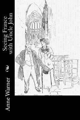 Seeing France with Uncle John by Warner, Anne