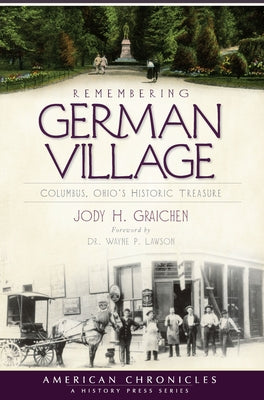 Remembering German Village: Columbus, Ohio's Historic Treasure by Graichen, Jody H.
