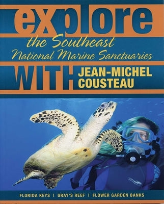 Explore the Southeast National Marine Sanctuaries with Jean-Michel Cousteau: Florida Keys/Gray's Reef/Flower Garden Banks by Cousteau, Jean-Michel