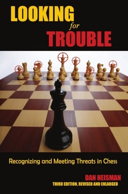 Looking for Trouble: Recognizing and Meeting Threats in Chess by Heisman, Dan