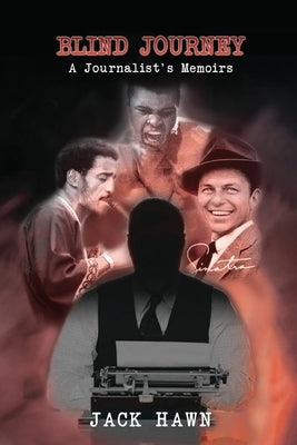 Blind Journey: A Journalist's Memoirs by Hawn, Jack