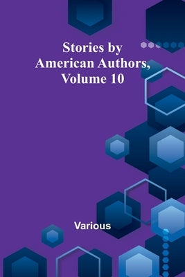 Stories by American Authors, Volume 10 by Various