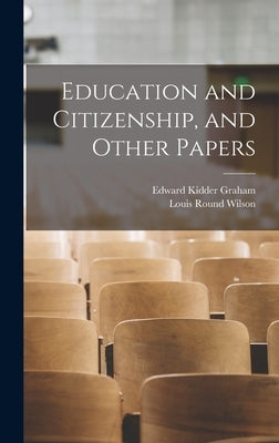 Education and Citizenship, and Other Papers by Graham, Edward Kidder