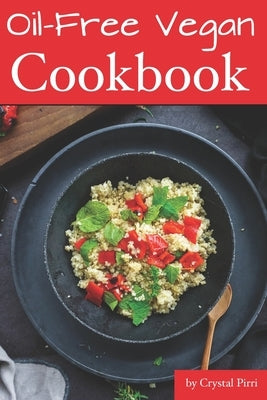 Oil-Free Vegan Cookbook by Pirri, Crystal
