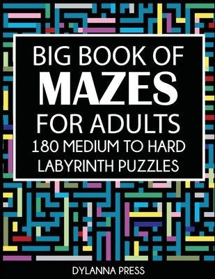 Big Book of Mazes for Adults: 180 Medium to Hard Labyrinth Puzzles Paperback by Dylanna Press