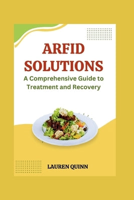 ARFID Solutions: A Comprehensive Guide to Treatment and Recovery by Quinn, Lauren