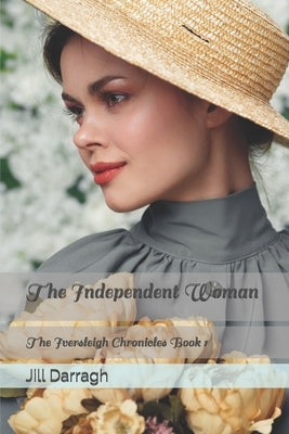 The Independent Woman: The Iversleigh Chronicles Book 1 by Darragh, Jill
