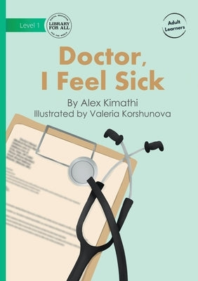 Doctor, I Feel Sick by Kimathi, Alex