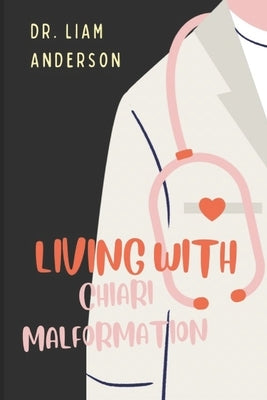 Living with Chiari Malformation by Anderson, Liam