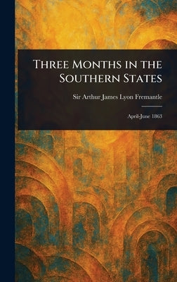 Three Months in the Southern States by Fremantle, Arthur James Lyon