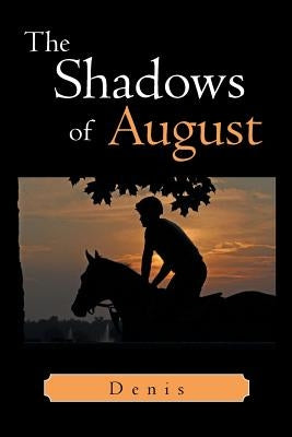 The Shadows of August by Denis, L. Ed
