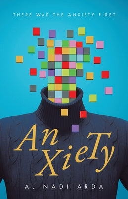 Anxiety: There was the Anxiety First by Arda, A. Nadi