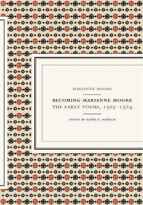 Becoming Marianne Moore: The Early Poems, 1907-1924 by Moore, Marianne