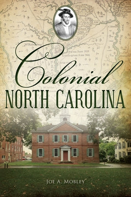 Colonial North Carolina by Mobley, Joe A.