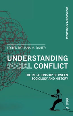 Understanding Social Conflict: The Relationship Between Sociology and History by Daher, Liana M.
