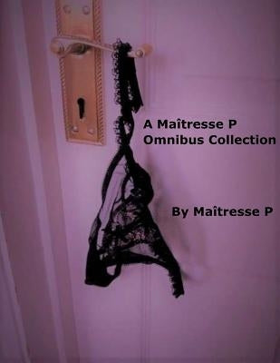 A Maîtresse P Omnibus Collection by P, Maitresse