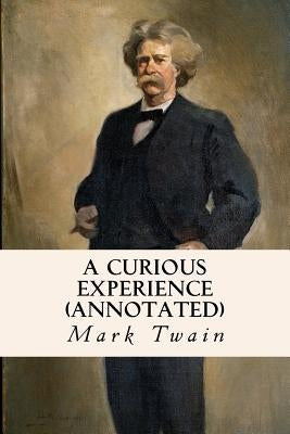 A Curious Experience (annotated) by Twain, Mark