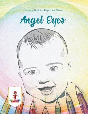 Angel Eyes: Coloring Book for Expectant Moms by Coloring Bandit