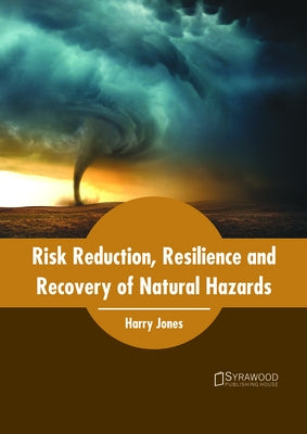 Risk Reduction, Resilience and Recovery of Natural Hazards by Jones, Harry