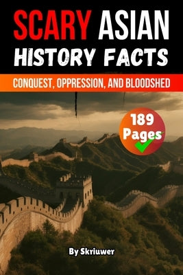 Scary Asian History Facts: Conquest, Oppression, and Bloodshed by Skriuwer Com