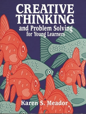 Creative Thinking and Problem Solving for Young Learners by Flack, Jerry D.