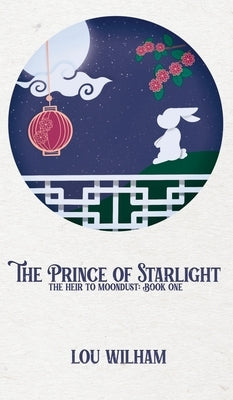 The Prince of Starlight: The Heir to Moondust: Book One by Wilham, Lou