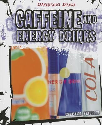 Caffeine and Energy Drinks by Petersen, Christine