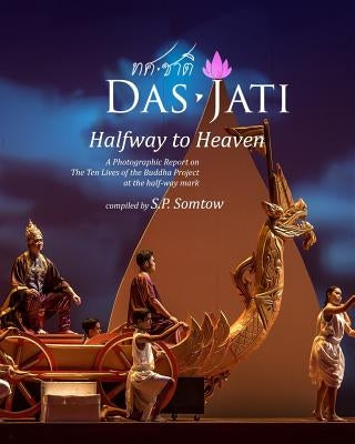DasJati - Halfway to Heaven: A Photographic Report on the Ten Lives of the Buddha Project by Somtow, S. P.