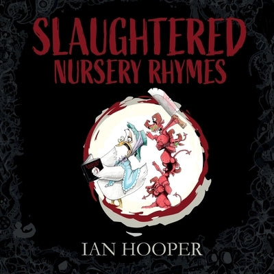 Slaughtered Nursery Rhymes: For Grown-Ups by Hooper, Ian