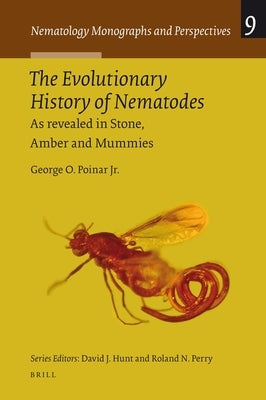 The Evolutionary History of Nematodes: As Revealed in Stone, Amber and Mummies by Poinar Jr, George O.