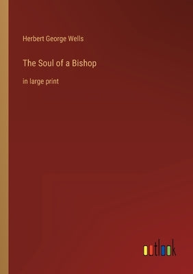 The Soul of a Bishop: in large print by Wells, Herbert George