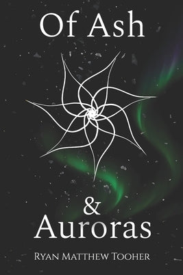 Of Ash & Auroras by Tooher, Ryan Matthew